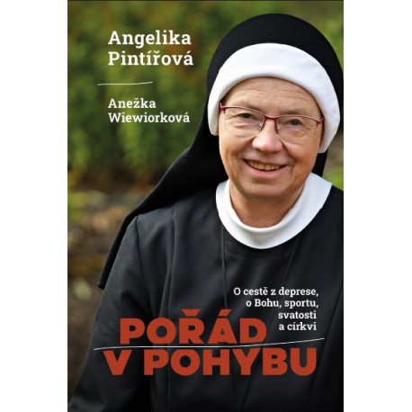 POŘÁD V POHYBU - s Angelikou Pintířovou o cestě z deprese, Bohu, sportu, svatosti a církvi rozmlouvá Anežka Wiewiorková