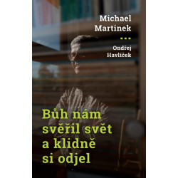 BŮH NÁM SVĚŘIL SVĚT A KLIDNĚ SI ODJEL: rozhovor Ondřeje Havlíčka s MICHAELEM MARTINKEM