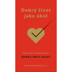 DOBRÝ ŽIVOT JAKO ÚKOL: Řebíková, Barbora (ed.)