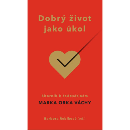DOBRÝ ŽIVOT JAKO ÚKOL: Řebíková, Barbora (ed.)
