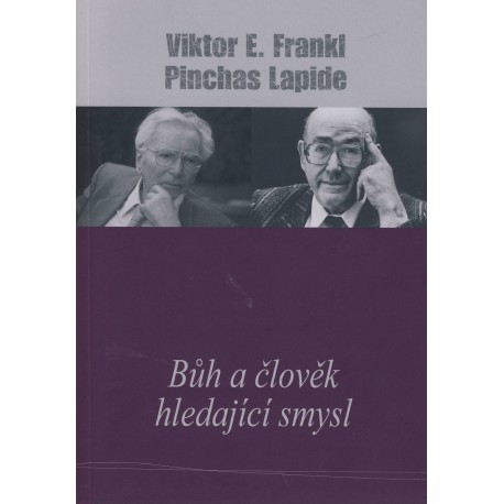 Frankl, Viktor E. a Lapide, Pinchas: BŮH A ČLOVĚK HLEDAJÍCÍ SMYSL 