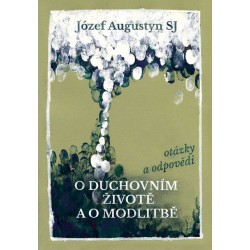 O DUCHOVNÍM ŽIVOTĚ A O MODLITBĚ: Augustyn, Józef